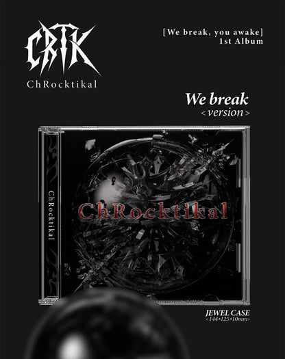 ChRocktikal - 1st Full Album [We break, you awake] (2 Versions).