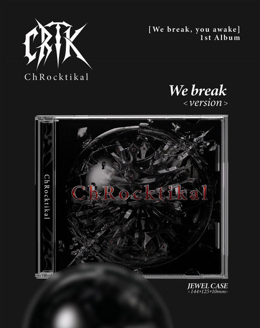 ChRocktikal - 1st Full Album [We break, you awake] (2 Versions).